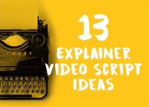 13 explainer video script ideas