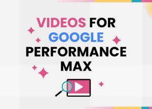 Videos for Google Performance Max Blog Thumbnail