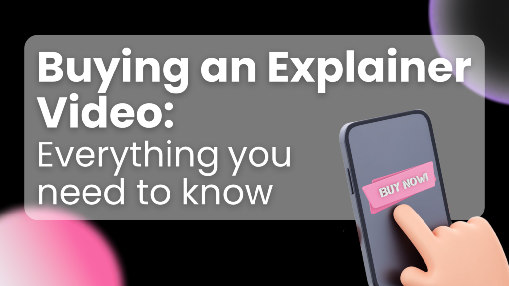 Buying an Explainer Video: Everything you need to know!